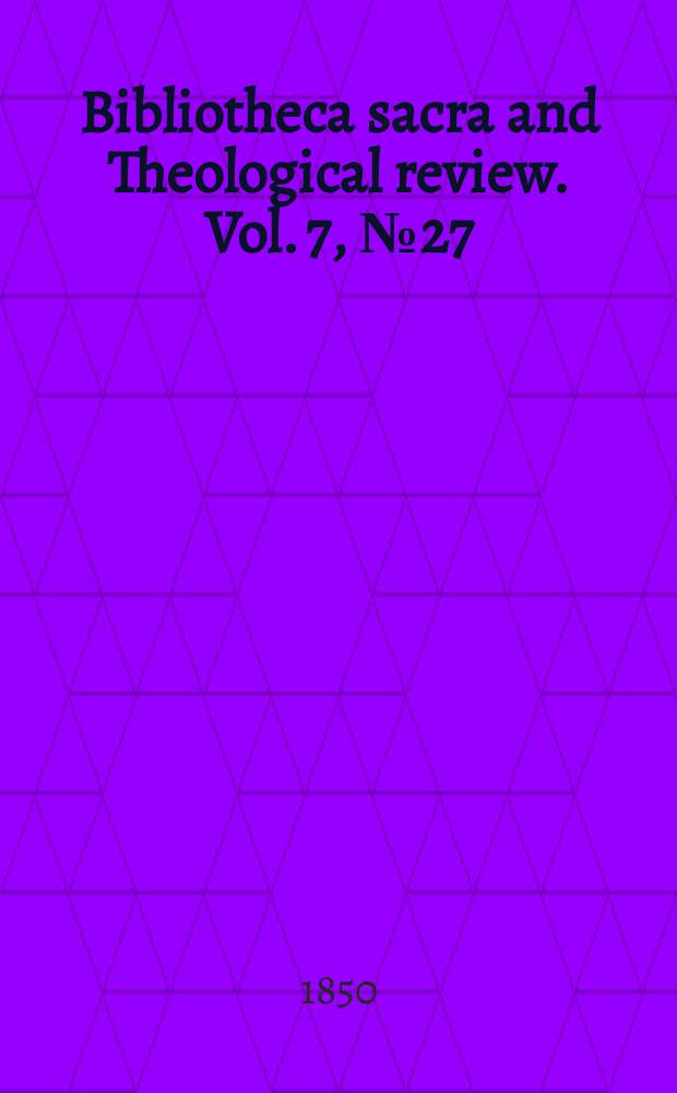 Bibliotheca sacra and Theological review. Vol. 7, № 27