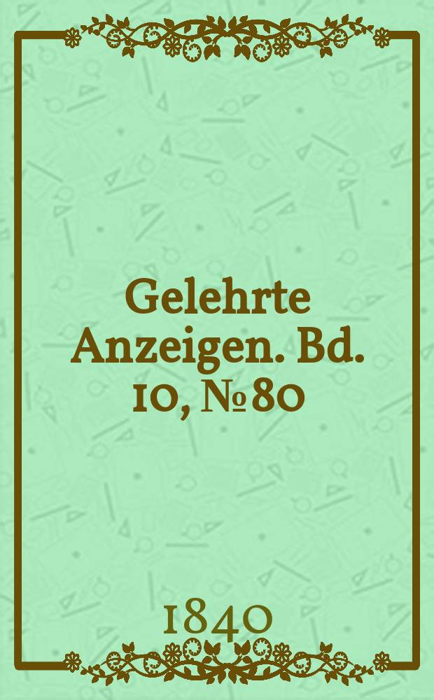 Gelehrte Anzeigen. Bd. 10, № 80