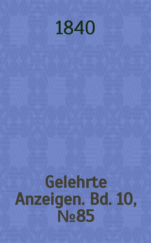 Gelehrte Anzeigen. Bd. 10, № 85