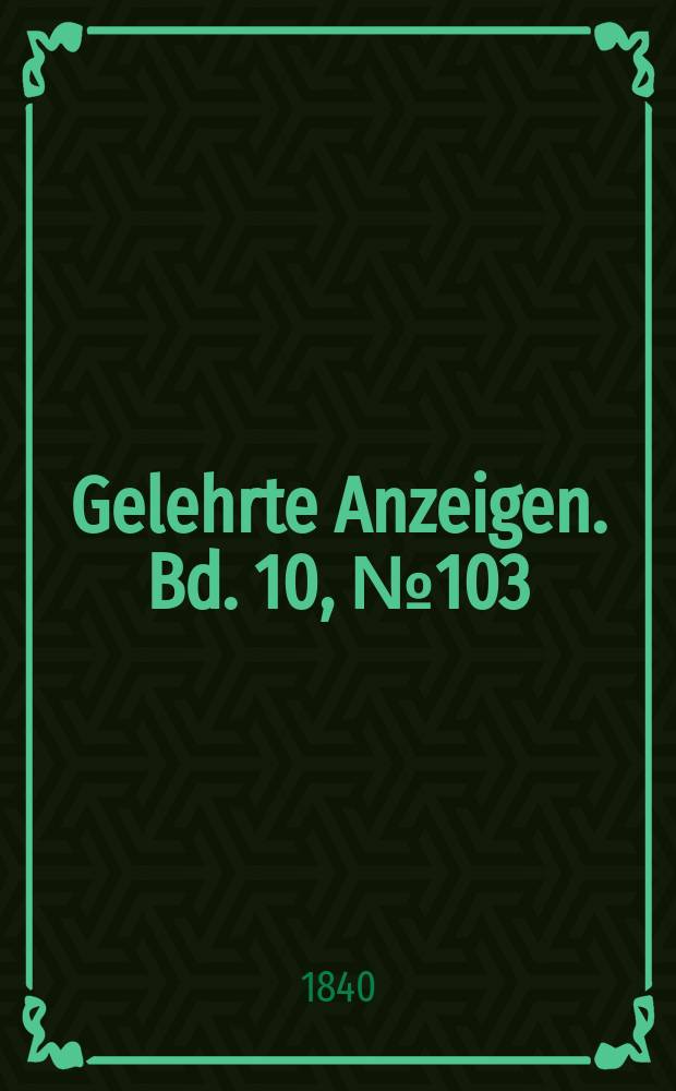 Gelehrte Anzeigen. Bd. 10, № 103