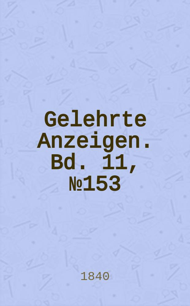 Gelehrte Anzeigen. Bd. 11, № 153