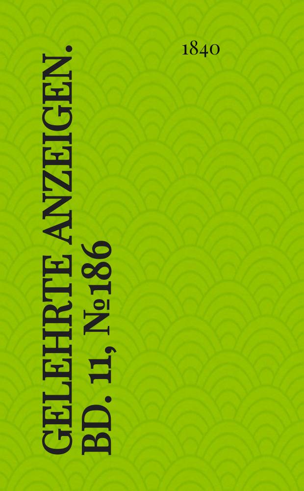 Gelehrte Anzeigen. Bd. 11, № 186