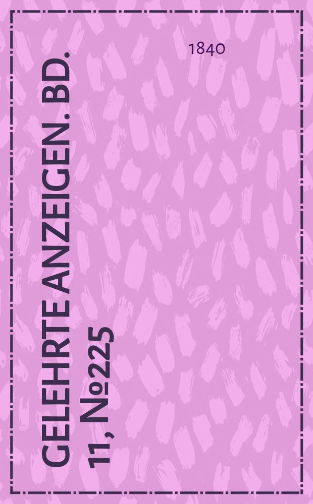 Gelehrte Anzeigen. Bd. 11, № 225