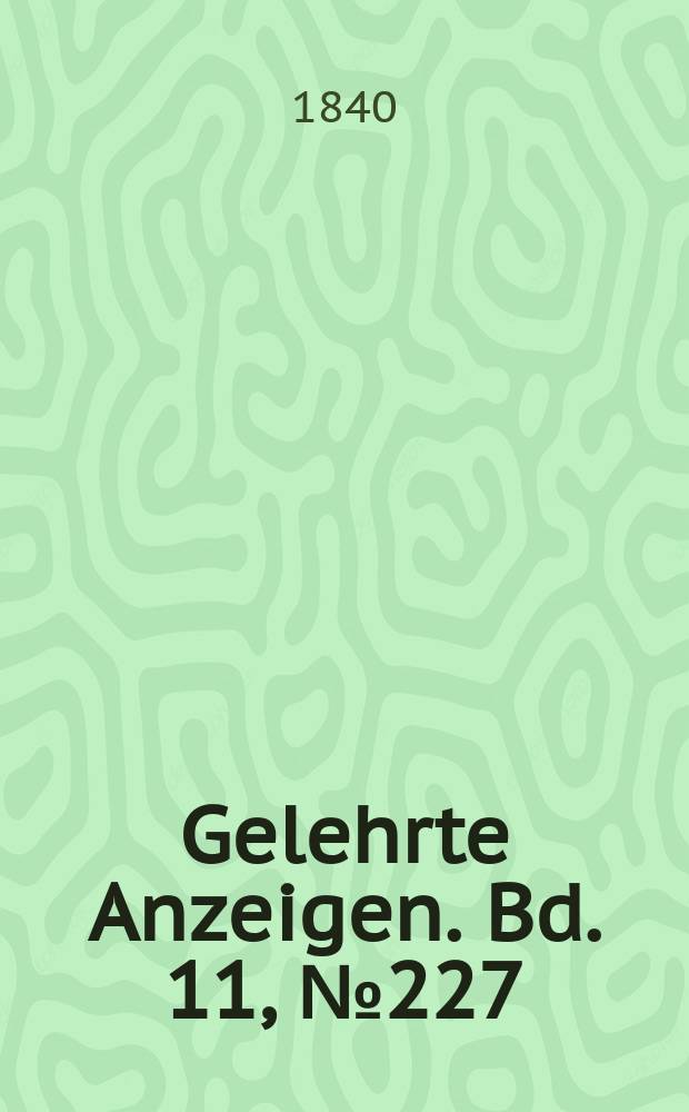 Gelehrte Anzeigen. Bd. 11, № 227