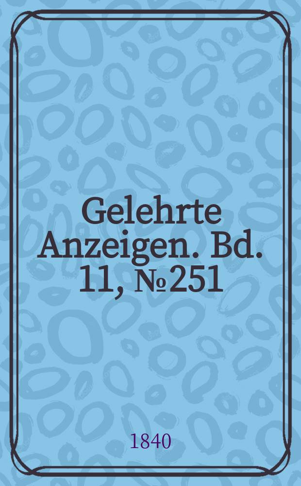 Gelehrte Anzeigen. Bd. 11, № 251