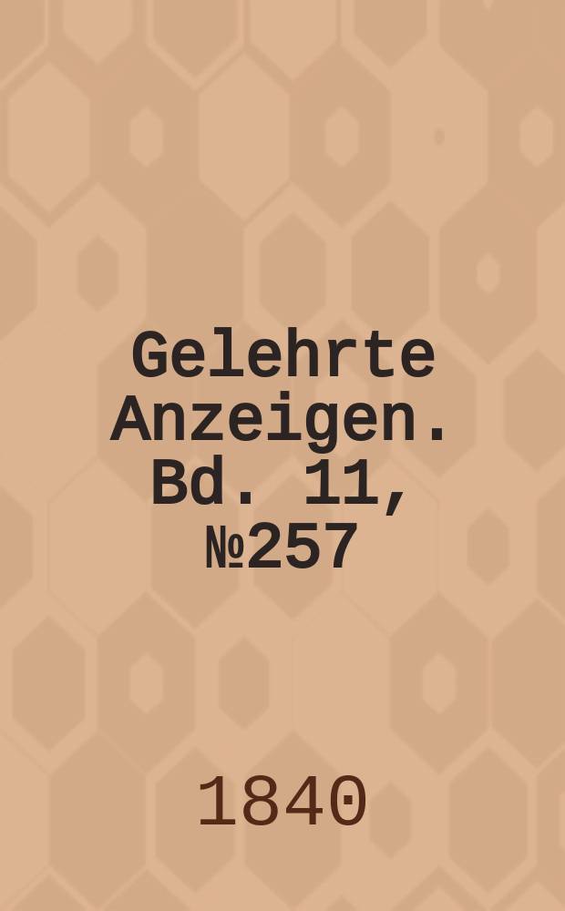 Gelehrte Anzeigen. Bd. 11, № 257