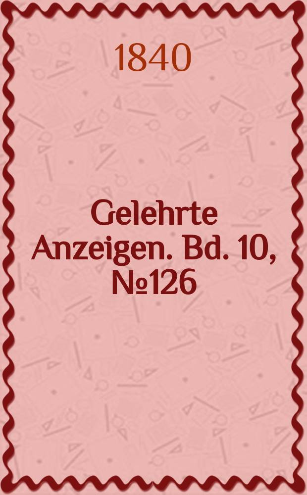 Gelehrte Anzeigen. Bd. 10, № 126