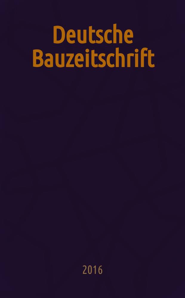 Deutsche Bauzeitschrift : Architektur, Entwurf, Detail. 2016, № 4