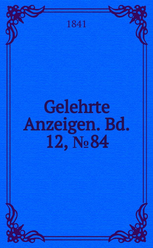 Gelehrte Anzeigen. Bd. 12, № 84