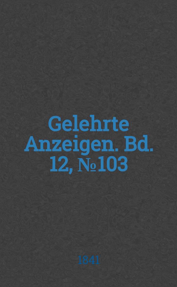 Gelehrte Anzeigen. Bd. 12, № 103