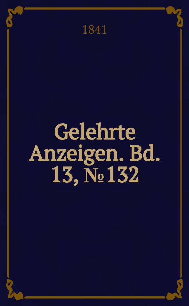 Gelehrte Anzeigen. Bd. 13, № 132