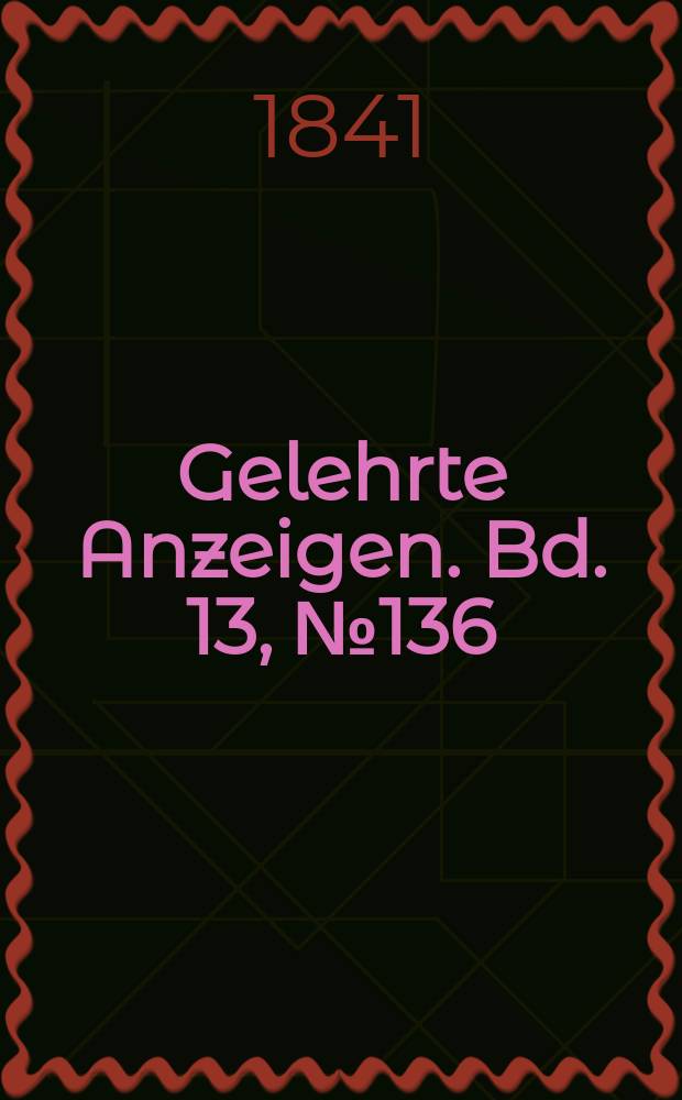 Gelehrte Anzeigen. Bd. 13, № 136