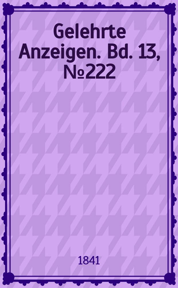 Gelehrte Anzeigen. Bd. 13, № 222