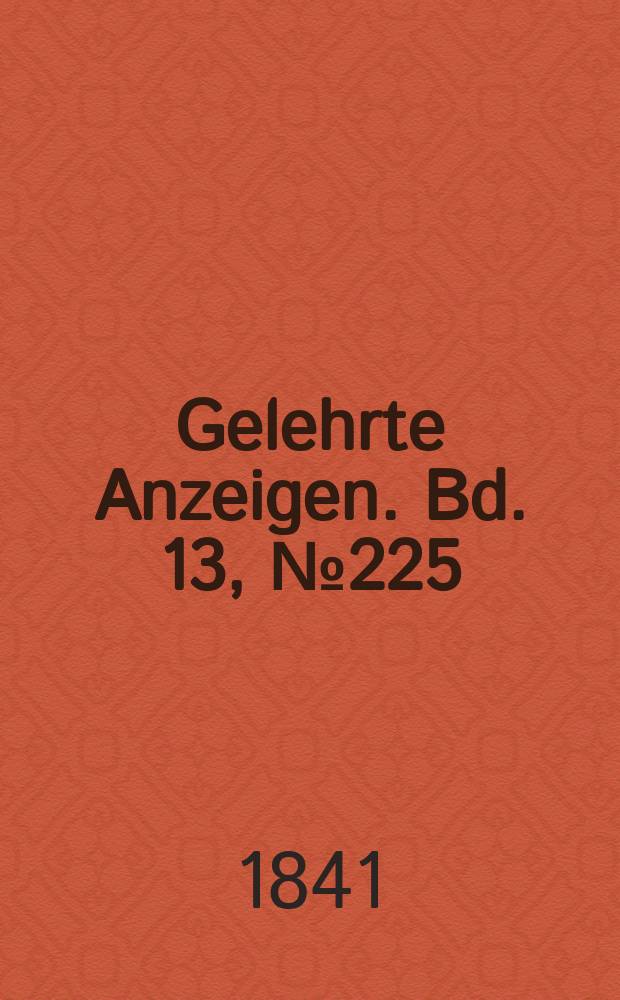 Gelehrte Anzeigen. Bd. 13, № 225