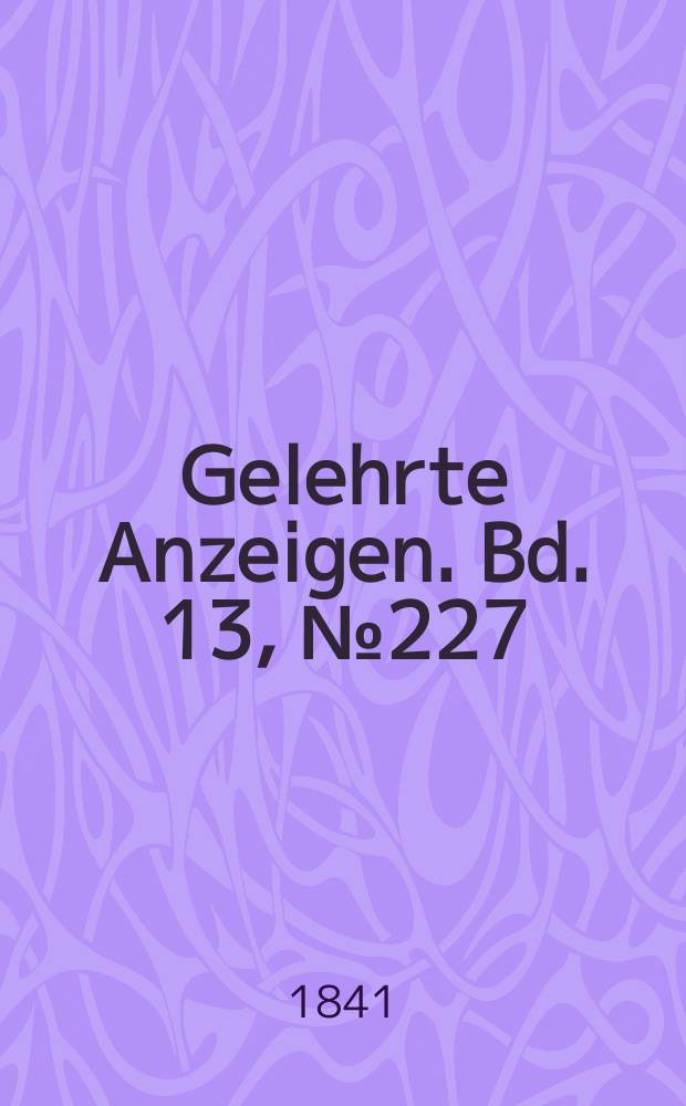 Gelehrte Anzeigen. Bd. 13, № 227