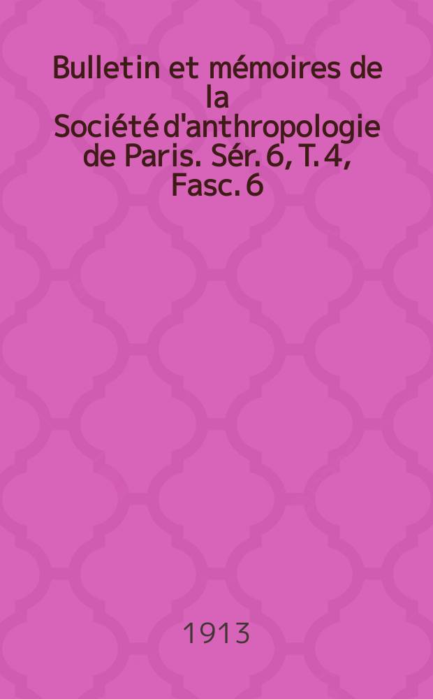 Bulletin et mémoires de la Société d'anthropologie de Paris. Sér. 6, T. 4, Fasc.[6]