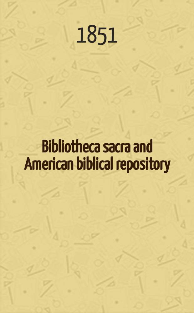 Bibliotheca sacra and American biblical repository = Священная библиотека и американское библейское хранилище
