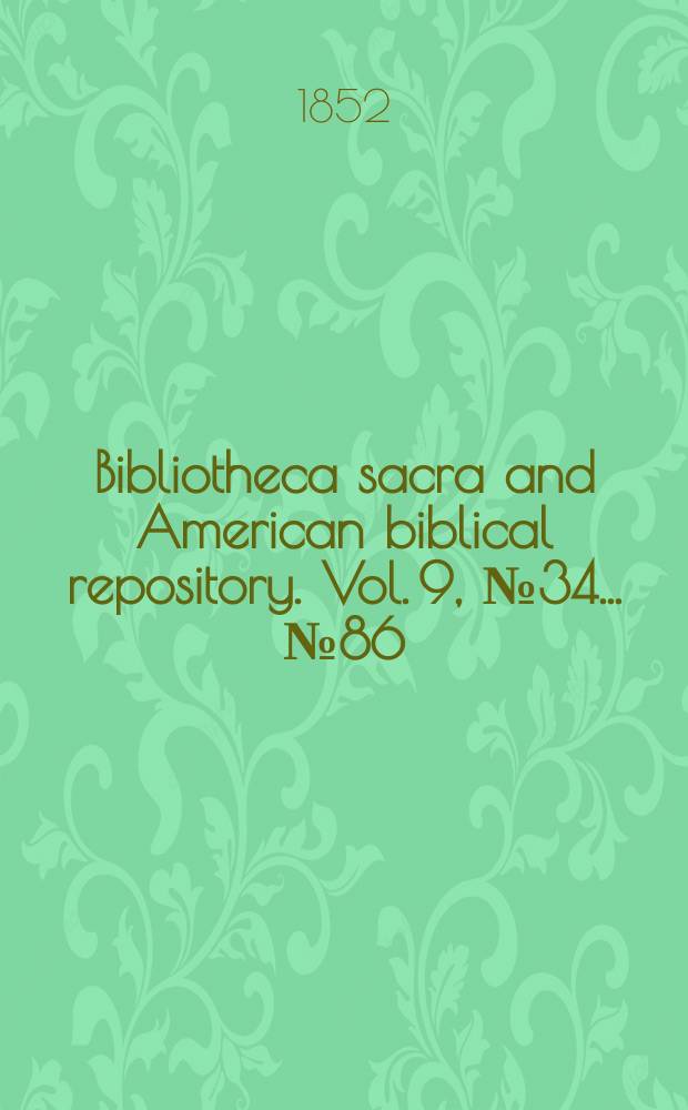 Bibliotheca sacra and American biblical repository. Vol. 9, № 34 ... № 86