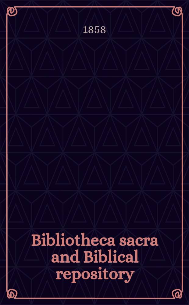 Bibliotheca sacra and Biblical repository = Священная библиотека и библейское хранилище