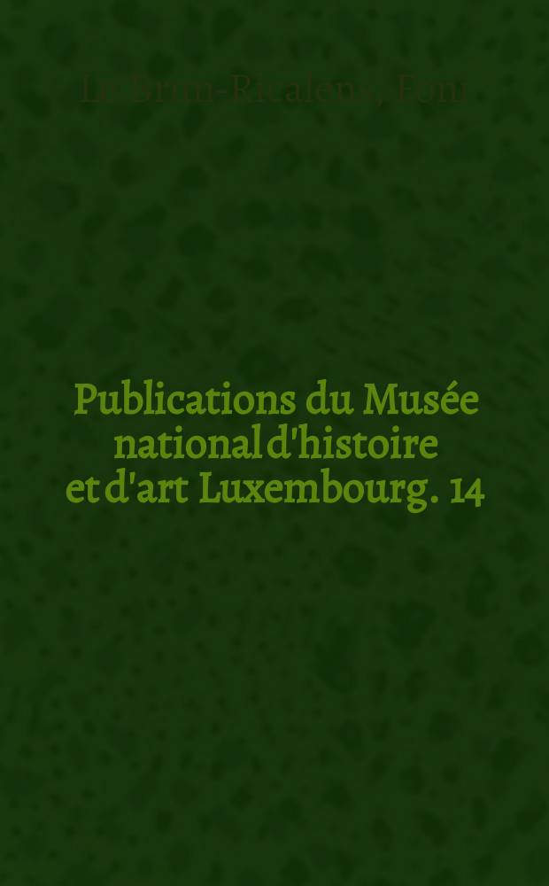 Publications du Musée national d'histoire et d'art Luxembourg. 14 = Publications du Musée national d'histoire et d'art Luxembourg. 23 : Lellig - "Mierchen-Mileker" (Manternach, G.-D. de Luxembourg) = Леллиг "Мирхен-Милекер" = Леллиг (Мантернах, Люксембург)