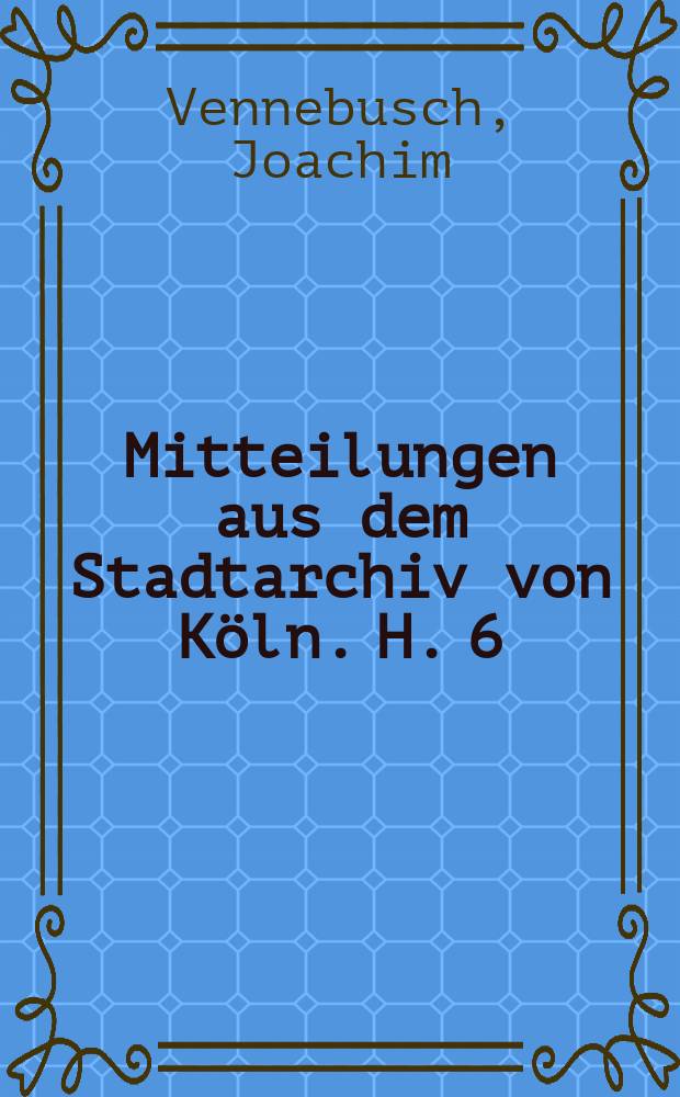 Mitteilungen aus dem Stadtarchiv von Köln. H. 6 : Die homiletischen und hagiographischen Handschriften des Stadtarchivs Köln = Гомилетические и агиографические рукописи Городского архива Кёльна