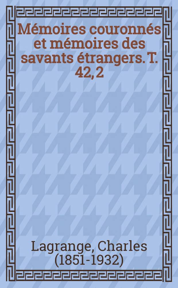 Mémoires couronnés et mémoires des savants étrangers. T. 42, 2 : De l'origine et de l'établissement des mouvements astronomiques