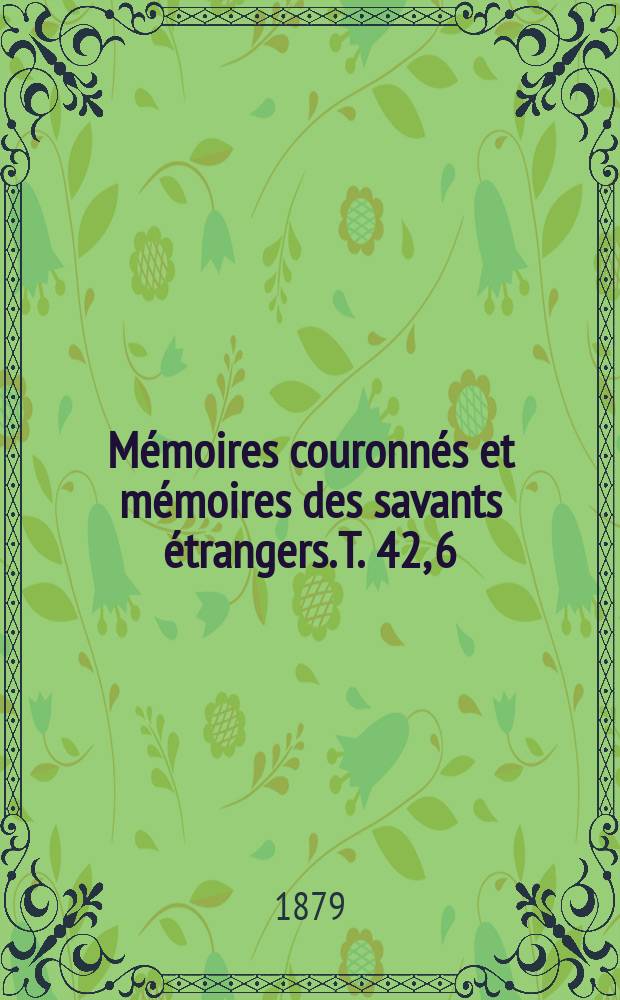 Mémoires couronnés et mémoires des savants étrangers. T. 42, 6 : Mouvements relatifs de tous les astres du système solaire chaque astre étant considéré individuellement