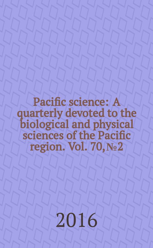 Pacific science : A quarterly devoted to the biological and physical sciences of the Pacific region. Vol. 70, № 2