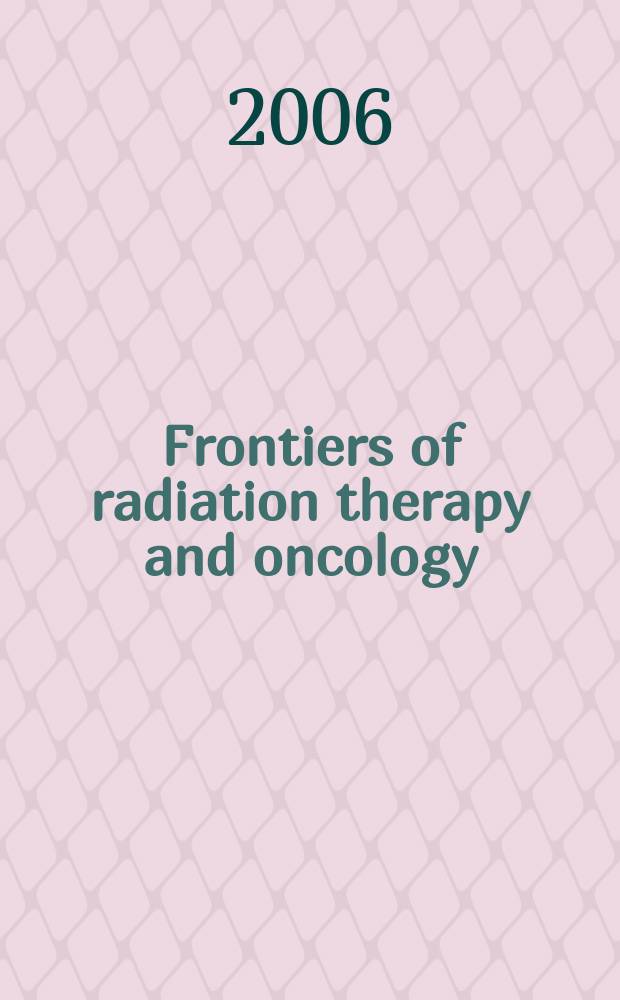 Frontiers of radiation therapy and oncology : Proceedings of the ... Annual San Francisco cancer symposium. Vol. 39 : Controversies in the treatment of skin neoplasias = Полемика в лечении опухолей кожи.
