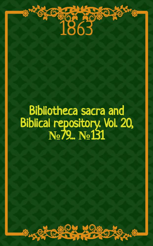 Bibliotheca sacra and Biblical repository. Vol. 20, № 79 ... № 131