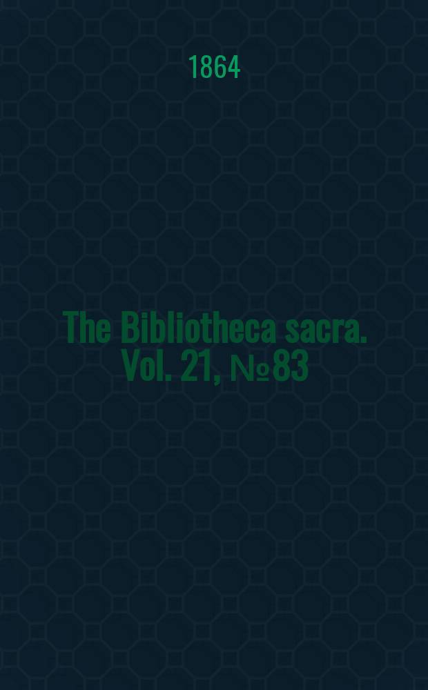 The Bibliotheca sacra. Vol. 21, № 83