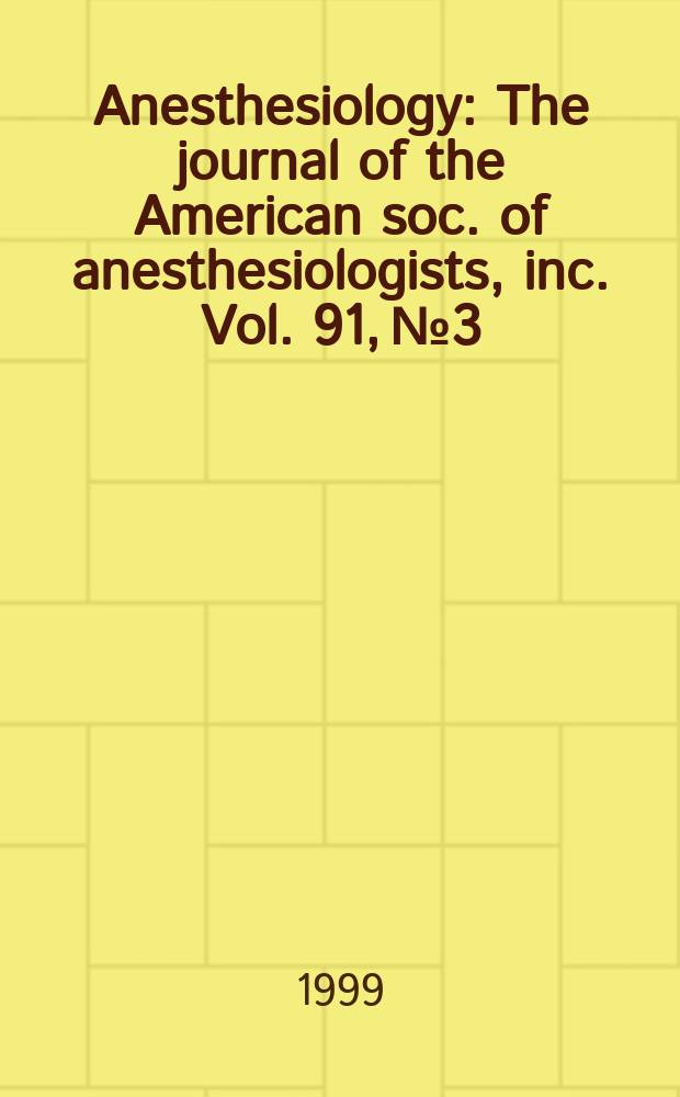 Anesthesiology : The journal of the American soc. of anesthesiologists, inc. Vol. 91, № 3