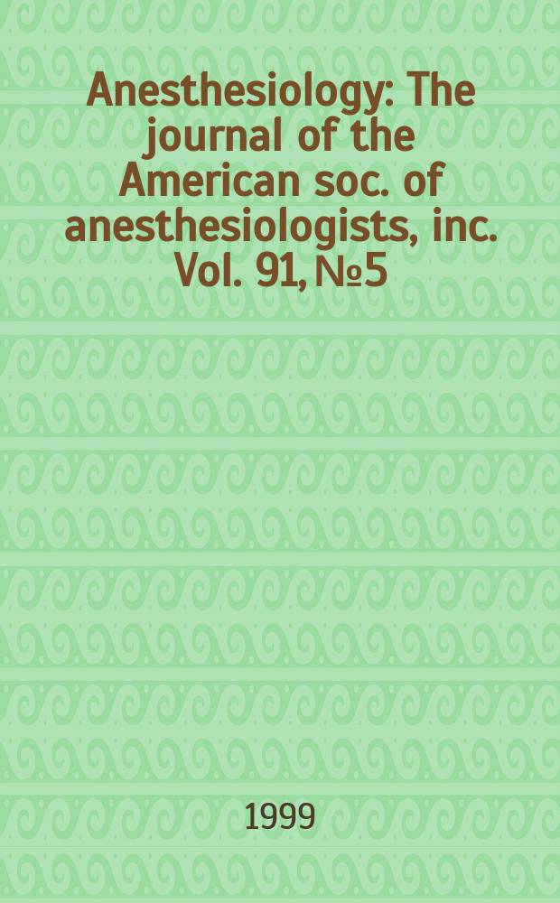 Anesthesiology : The journal of the American soc. of anesthesiologists, inc. Vol. 91, № 5