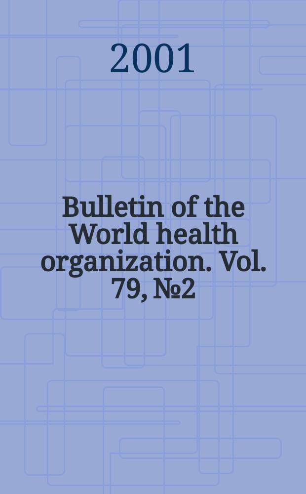 Bulletin of the World health organization. Vol. 79, № 2