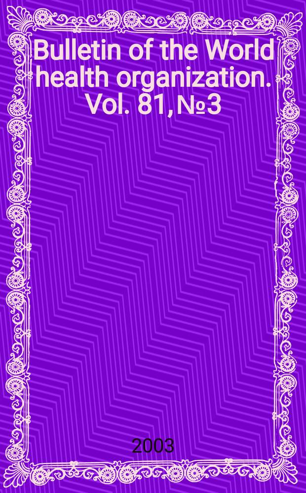 Bulletin of the World health organization. Vol. 81, № 3