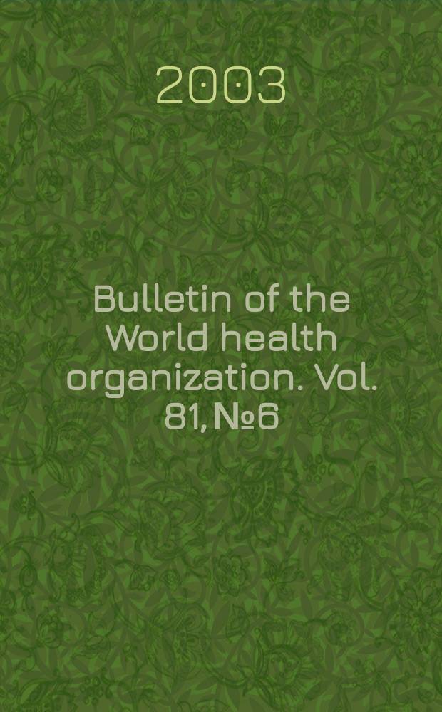 Bulletin of the World health organization. Vol. 81, № 6