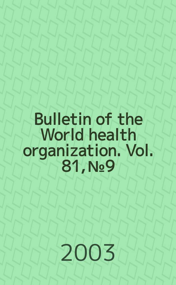 Bulletin of the World health organization. Vol. 81, № 9