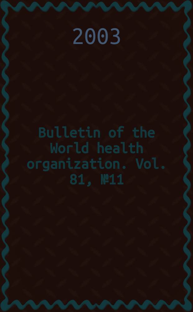 Bulletin of the World health organization. Vol. 81, № 11