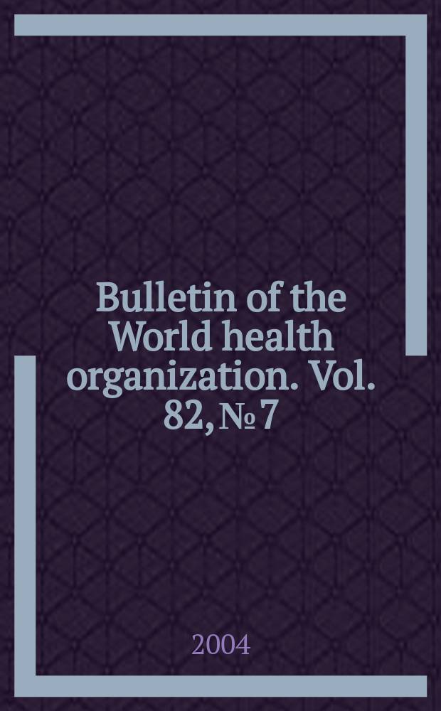 Bulletin of the World health organization. Vol. 82, № 7
