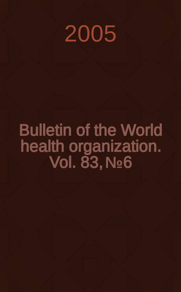 Bulletin of the World health organization. Vol. 83, № 6