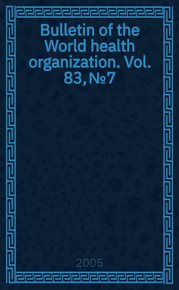 Bulletin of the World health organization. Vol. 83, № 7