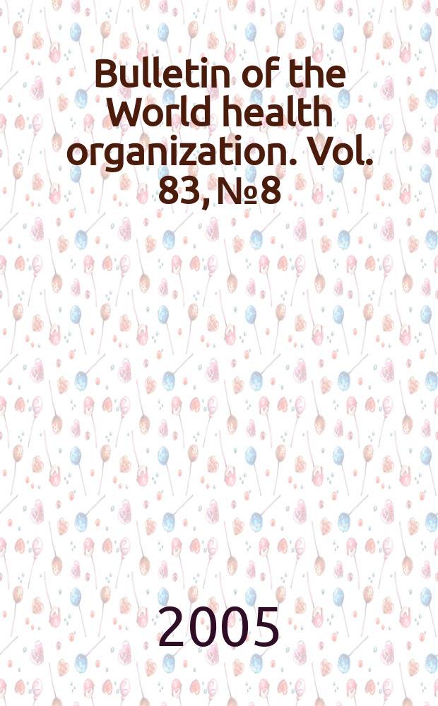 Bulletin of the World health organization. Vol. 83, № 8