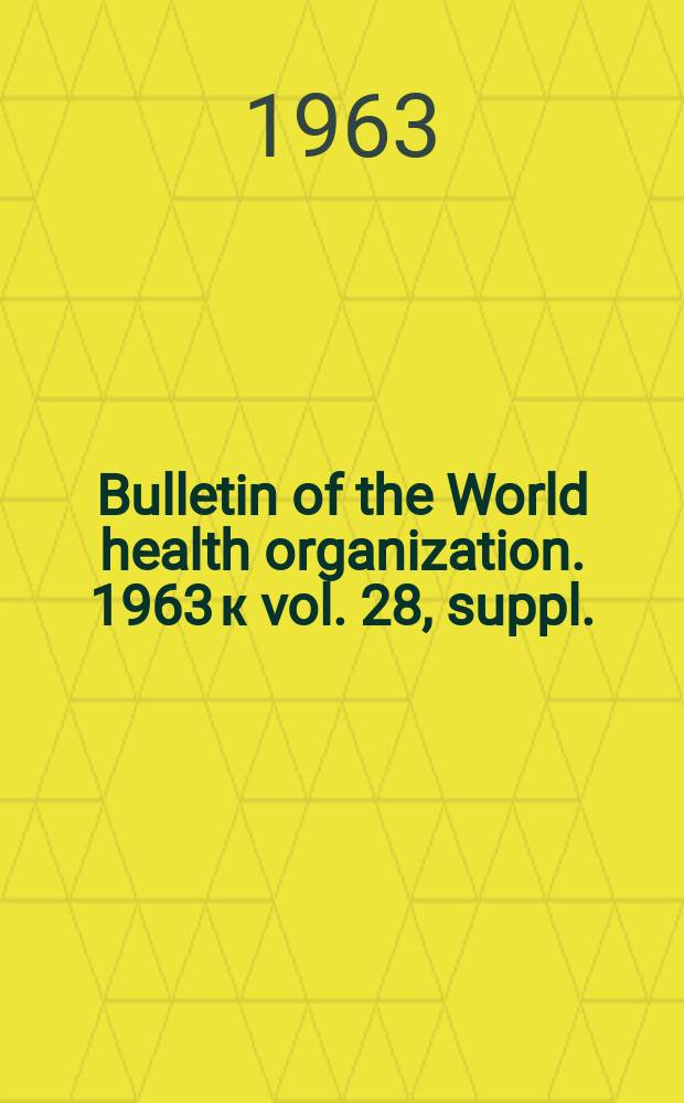 Bulletin of the World health organization. 1963 к vol. 28, suppl. : La méningite cérébro-spinale en Afrique