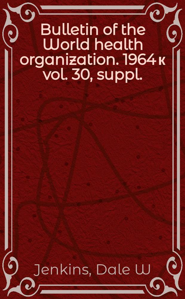 Bulletin of the World health organization. 1964 к vol. 30, suppl. : Pathogens, parasites and predators of medically important arthropods : Annotated list and bibliography