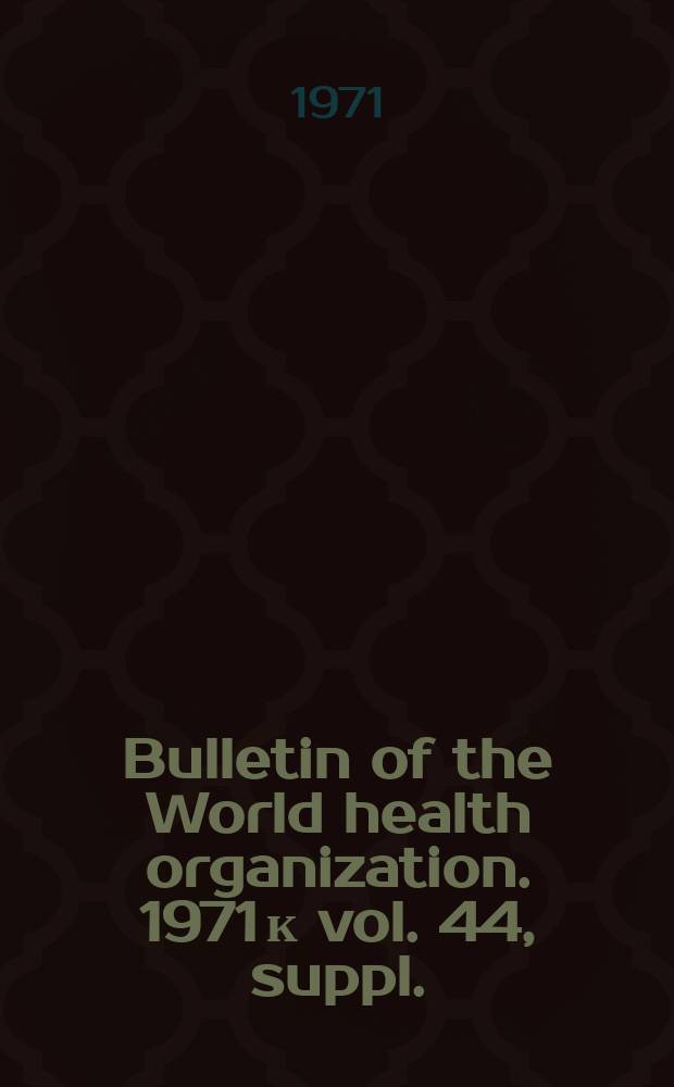 Bulletin of the World health organization. 1971 к vol. 44, suppl. : Epidémiologie de la tuberculose et défaillances de la lutte antituberculeuse chez l'enfant