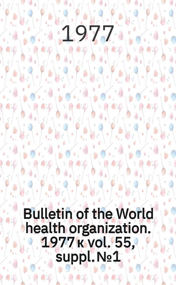 Bulletin of the World health organization. 1977 к vol. 55, suppl. № 1 : Pathogens of medically important arthropods