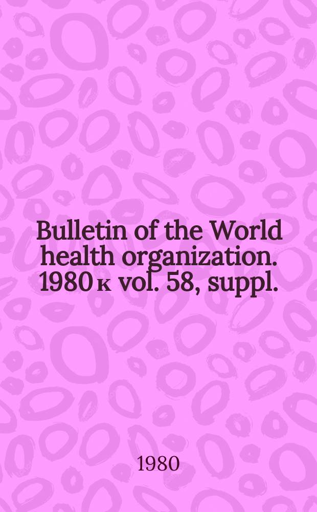 Bulletin of the World health organization. 1980 к vol. 58, suppl. : Bibliography on pathogens of medically important arthropods