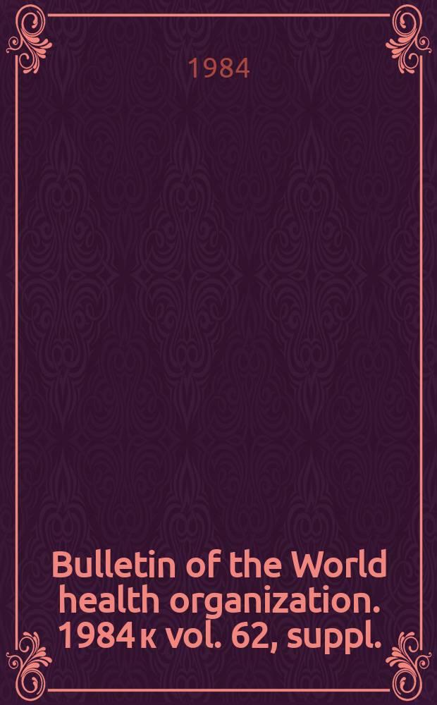 Bulletin of the World health organization. 1984 к vol. 62, suppl. : Applied field research in malaria in Africa