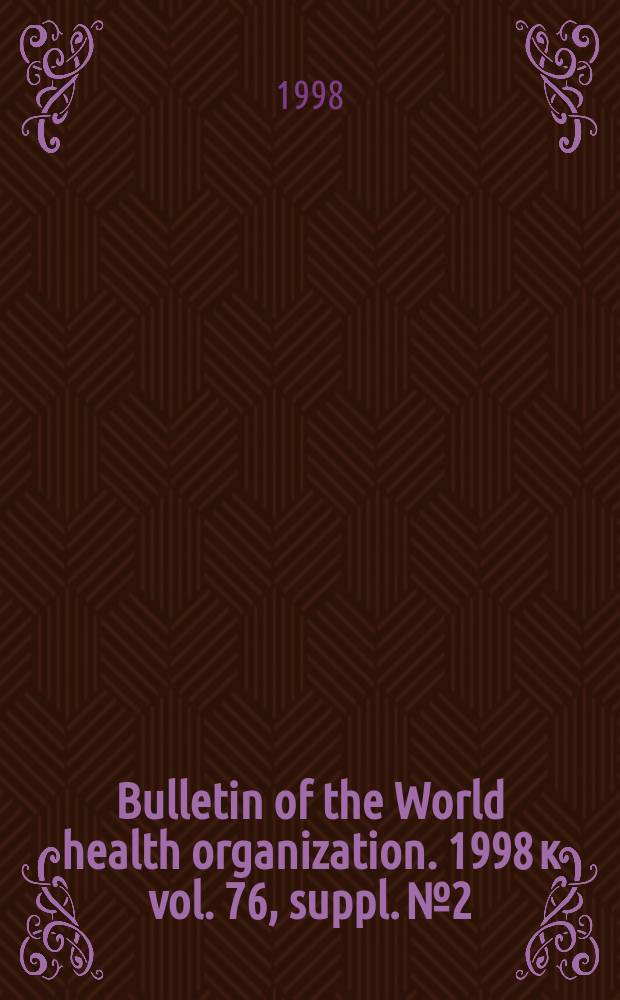 Bulletin of the World health organization. 1998 к vol. 76, suppl. № 2 : Global disease elimination and eradication as public health strategies