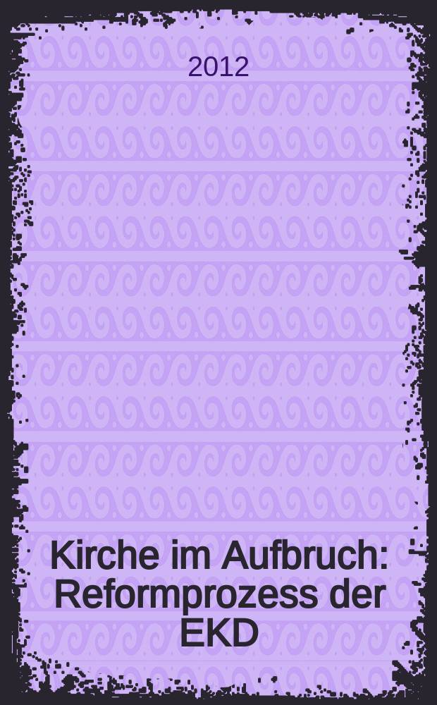 Kirche im Aufbruch : Reformprozess der EKD = Церковь в движении